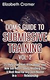Dom's Guide To Submissive Training Vol. 2: 25 Things You Must Know About Your New Sub Before Doing Anything Else. A Must Read For Any Dom/Master In A BDSM ... (Men's Guide to BDSM) (English Edition)