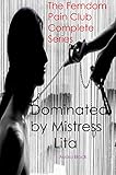 The Femdom Pain Club Complete Series: Dominated by Mistress Lita (English Edition)