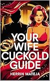 Your Wife Cuckold Guide: Exploring Femdom, Sub-mission & Wife-Led Power Exchange Dynamics (English Edition)