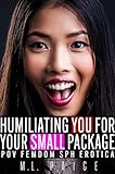 Humiliating You for Your Small Package: POV SPH Femdom Erotica (Immersive 2nd Person Femdom) (English Edition)