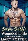 Doctor Daddy's Wounded Little: An Age Play, DDlg, Instalove, Standalone, Romance (Doctor Daddies Little Series Book 12) (English Edition)