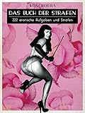 Das Buch der Strafen: 222 erotische Aufgaben und Strafen