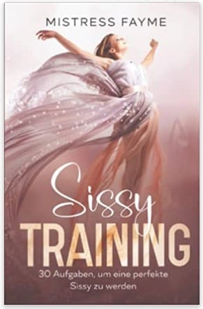 Sissy Training - Das Buch von Mistress Fayme.